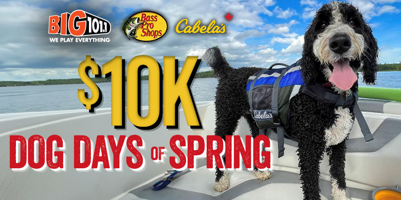 Big 101 has gone to the dogs with Bass Pro Shops & Cabela’s $10K Dog Days of Spring!